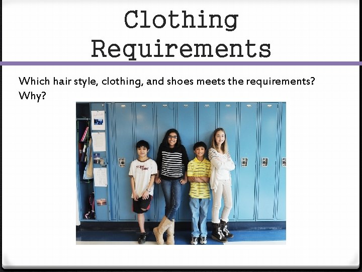 Clothing Requirements Which hair style, clothing, and shoes meets the requirements? Why? 