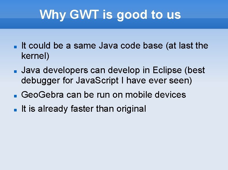 Why GWT is good to us It could be a same Java code base