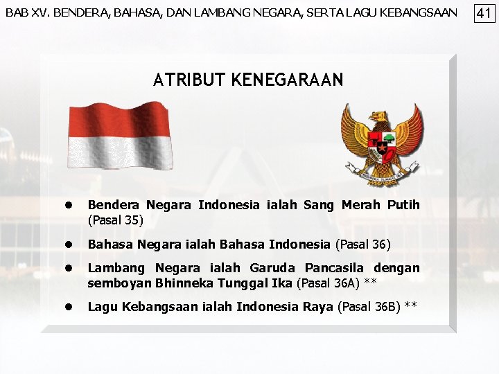 BAB XV. BENDERA, BAHASA, DAN LAMBANG NEGARA, SERTA LAGU KEBANGSAAN ATRIBUT KENEGARAAN l Bendera