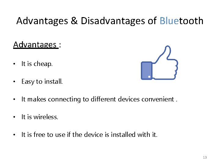 Advantages & Disadvantages of Bluetooth Advantages : • It is cheap. • Easy to