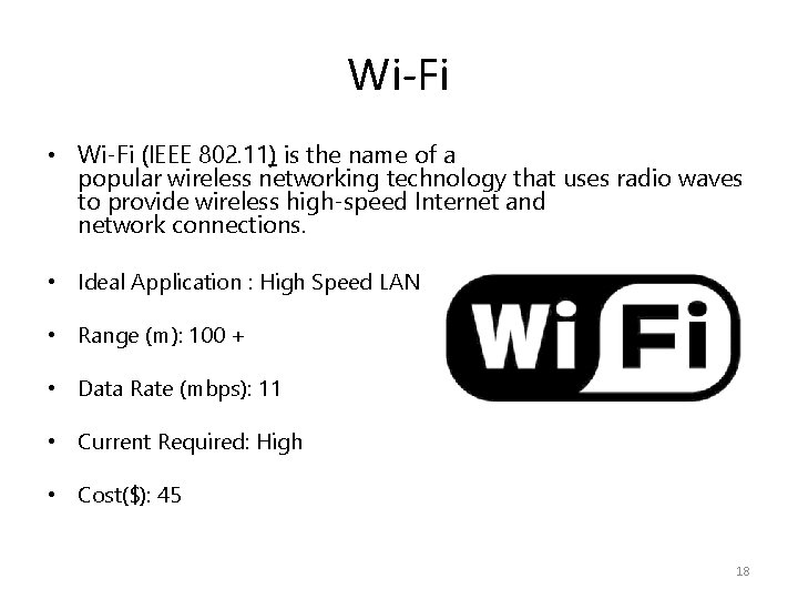 Wi-Fi • Wi-Fi (IEEE 802. 11) is the name of a popular wireless networking