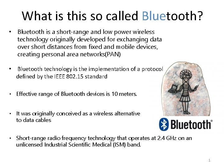 What is this so called Bluetooth? • Bluetooth is a short-range and low power