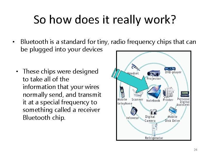 So how does it really work? • Bluetooth is a standard for tiny, radio