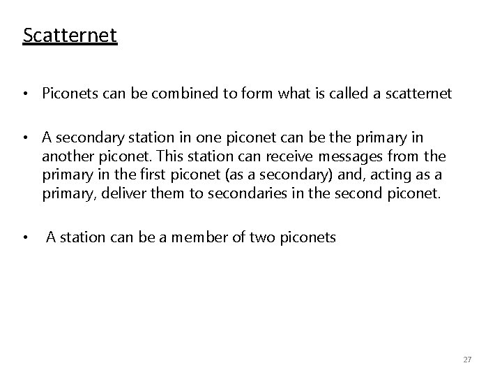 Scatternet • Piconets can be combined to form what is called a scatternet •