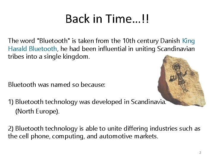 Back in Time…!! The word "Bluetooth" is taken from the 10 th century Danish