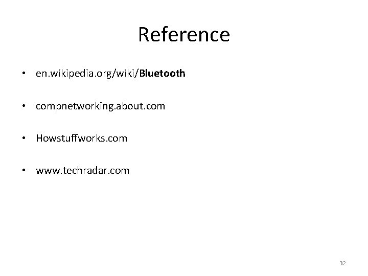 Reference • en. wikipedia. org/wiki/Bluetooth • compnetworking. about. com • Howstuffworks. com • www.