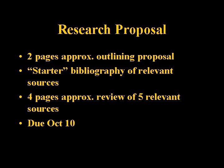 Research Proposal • 2 pages approx. outlining proposal • “Starter” bibliography of relevant sources