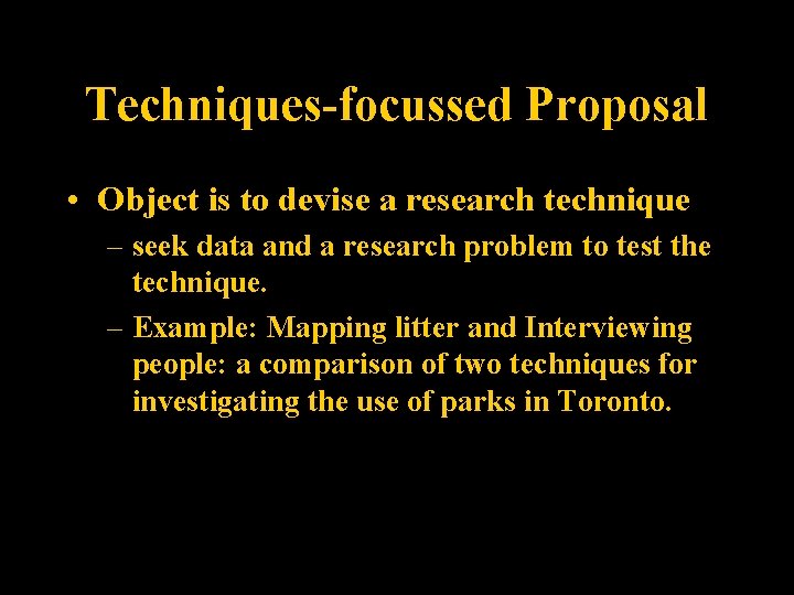 Techniques-focussed Proposal • Object is to devise a research technique – seek data and