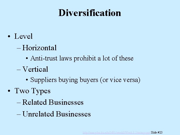 Diversification • Level – Horizontal • Anti-trust laws prohibit a lot of these –