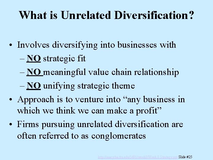 What is Unrelated Diversification? • Involves diversifying into businesses with – NO strategic fit