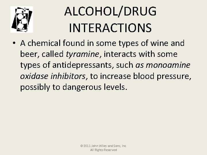 ALCOHOL/DRUG INTERACTIONS • A chemical found in some types of wine and beer, called