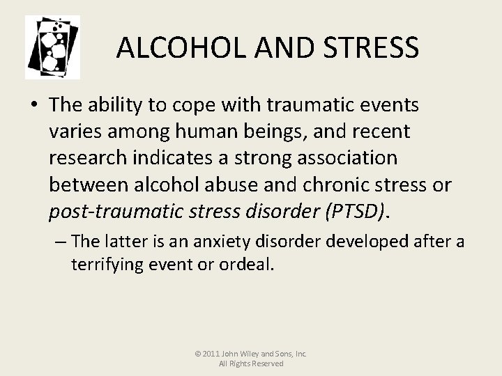 ALCOHOL AND STRESS • The ability to cope with traumatic events varies among human