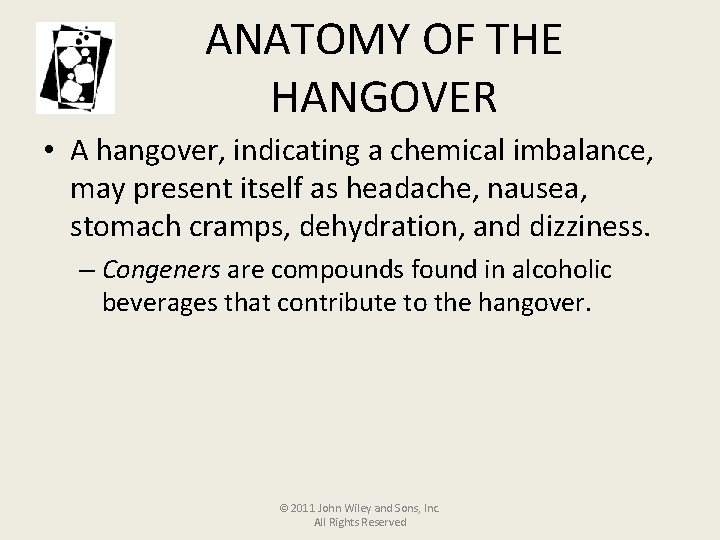 ANATOMY OF THE HANGOVER • A hangover, indicating a chemical imbalance, may present itself
