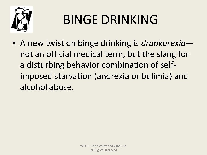 BINGE DRINKING • A new twist on binge drinking is drunkorexia— not an official