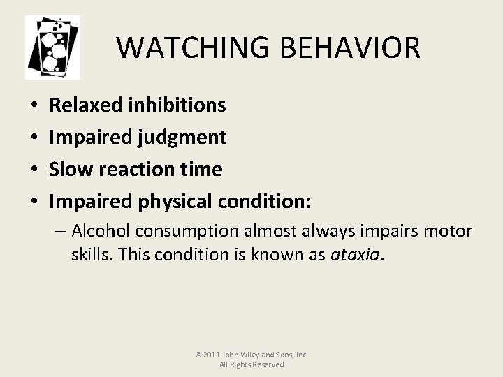 WATCHING BEHAVIOR • • Relaxed inhibitions Impaired judgment Slow reaction time Impaired physical condition: