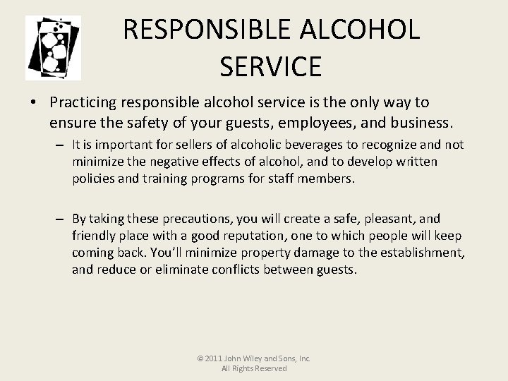 RESPONSIBLE ALCOHOL SERVICE • Practicing responsible alcohol service is the only way to ensure
