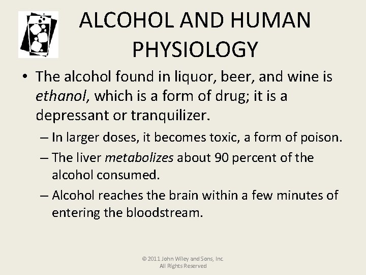 ALCOHOL AND HUMAN PHYSIOLOGY • The alcohol found in liquor, beer, and wine is