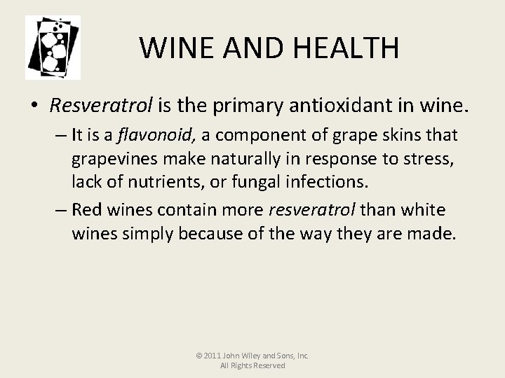 WINE AND HEALTH • Resveratrol is the primary antioxidant in wine. – It is