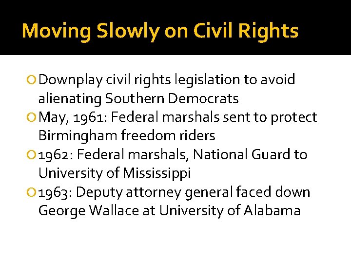 Moving Slowly on Civil Rights Downplay civil rights legislation to avoid alienating Southern Democrats