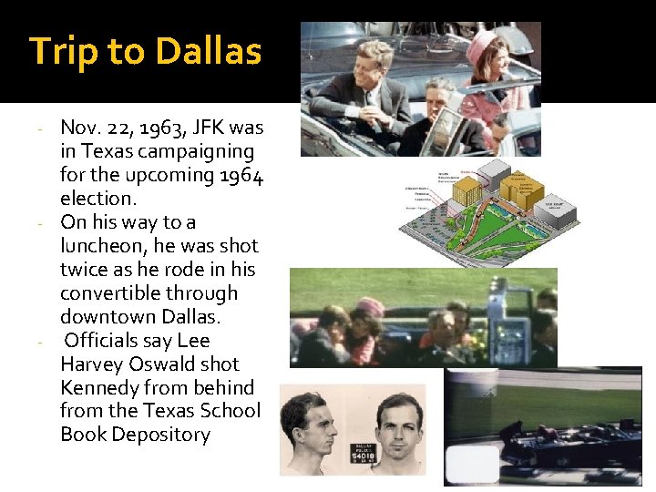 Trip to Dallas Nov. 22, 1963, JFK was in Texas campaigning for the upcoming