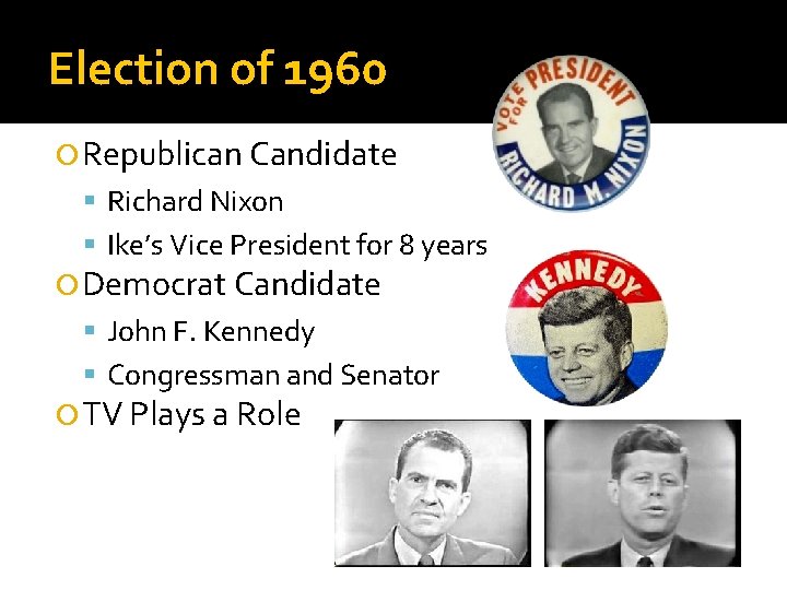 Election of 1960 Republican Candidate Richard Nixon Ike’s Vice President for 8 years Democrat
