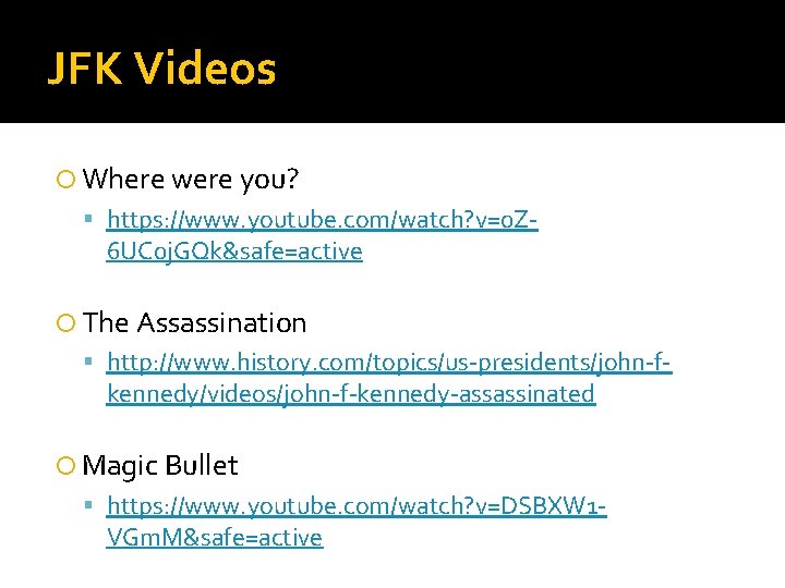 JFK Videos Where were you? https: //www. youtube. com/watch? v=0 Z- 6 UC 0