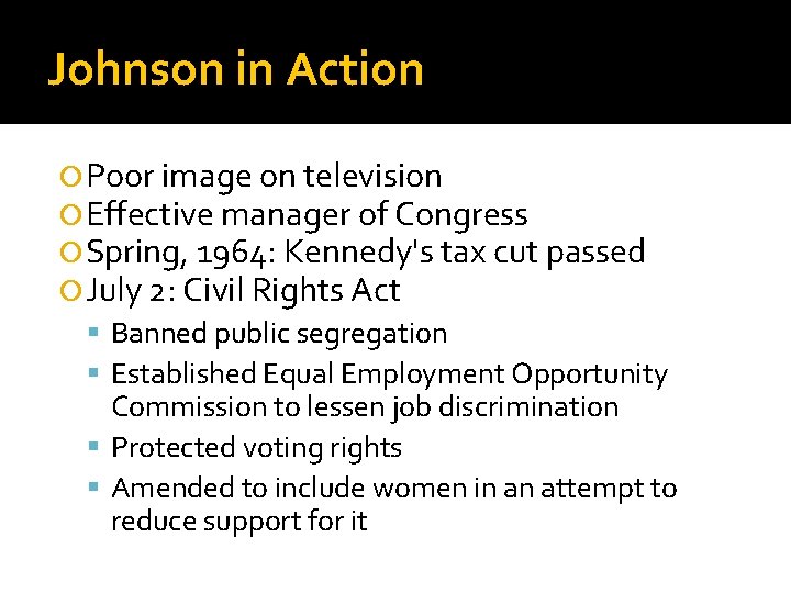 Johnson in Action Poor image on television Effective manager of Congress Spring, 1964: Kennedy's