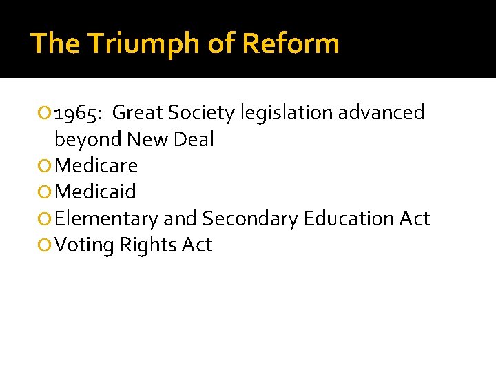 The Triumph of Reform 1965: Great Society legislation advanced beyond New Deal Medicare Medicaid