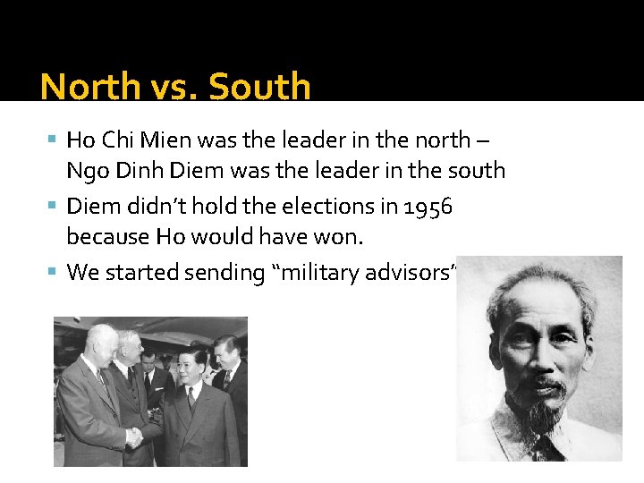 North vs. South Ho Chi Mien was the leader in the north – Ngo