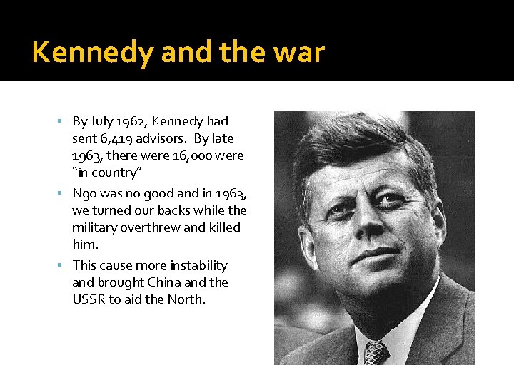 Kennedy and the war By July 1962, Kennedy had sent 6, 419 advisors. By
