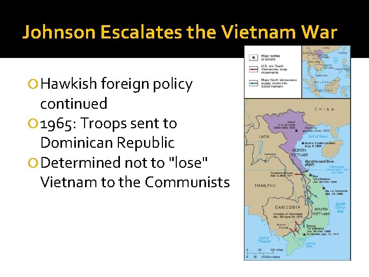 Johnson Escalates the Vietnam War Hawkish foreign policy continued 1965: Troops sent to Dominican