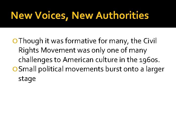 New Voices, New Authorities Though it was formative for many, the Civil Rights Movement