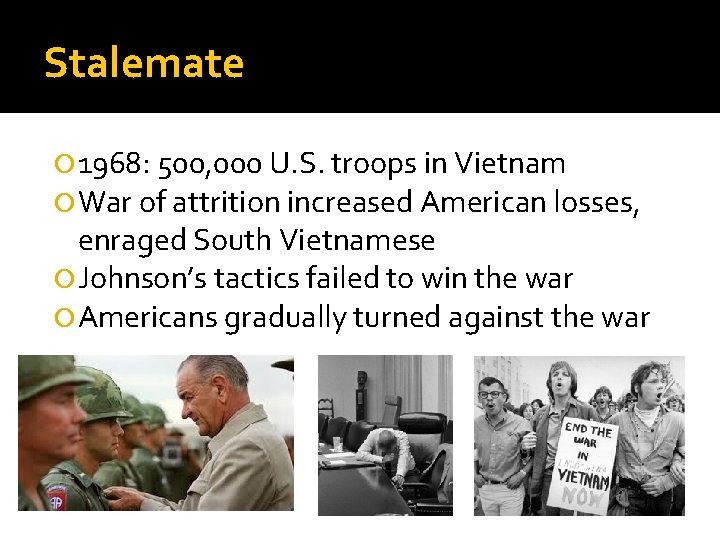 Stalemate 1968: 500, 000 U. S. troops in Vietnam War of attrition increased American