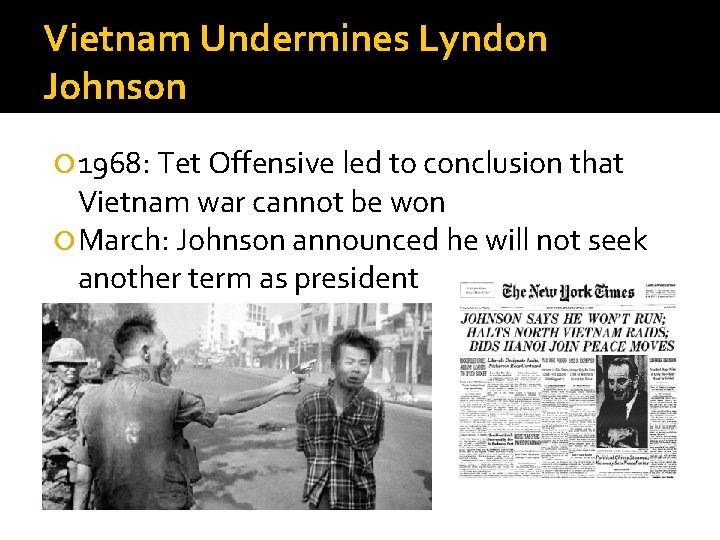 Vietnam Undermines Lyndon Johnson 1968: Tet Offensive led to conclusion that Vietnam war cannot