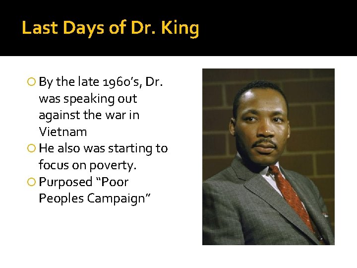 Last Days of Dr. King By the late 1960’s, Dr. was speaking out against