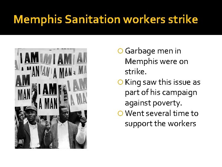Memphis Sanitation workers strike Garbage men in Memphis were on strike. King saw this