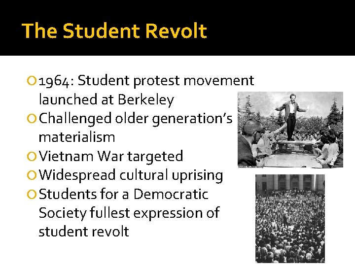 The Student Revolt 1964: Student protest movement launched at Berkeley Challenged older generation’s materialism