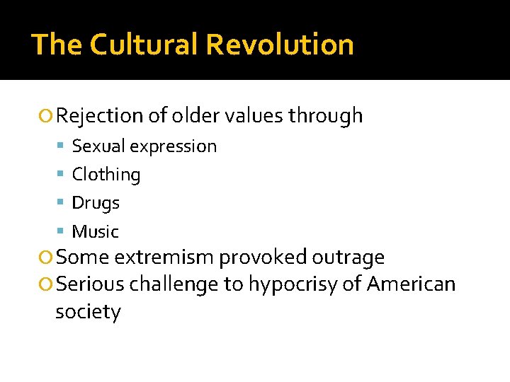 The Cultural Revolution Rejection of older values through Sexual expression Clothing Drugs Music Some