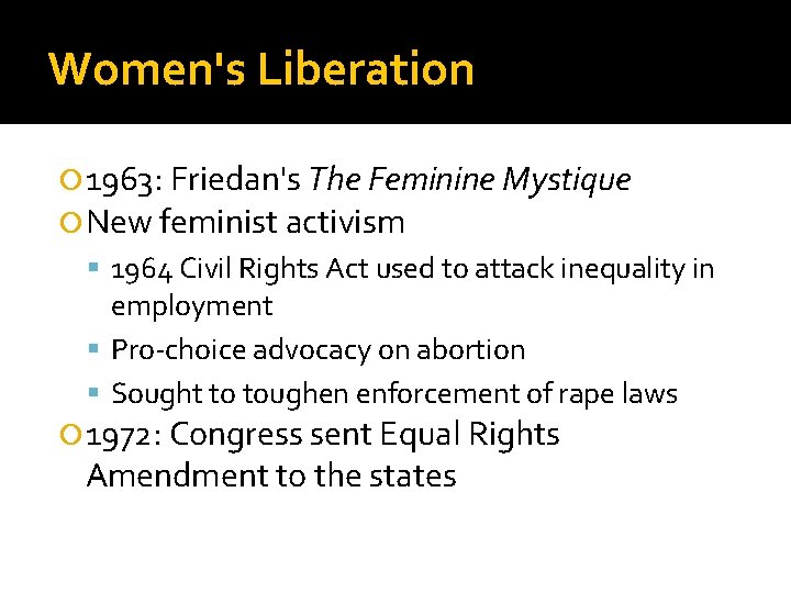 Women's Liberation 1963: Friedan's The Feminine Mystique New feminist activism 1964 Civil Rights Act