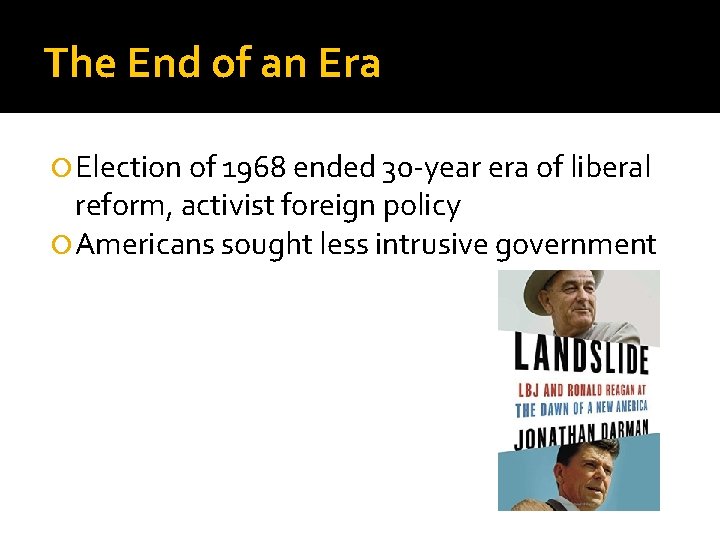 The End of an Era Election of 1968 ended 30 -year era of liberal