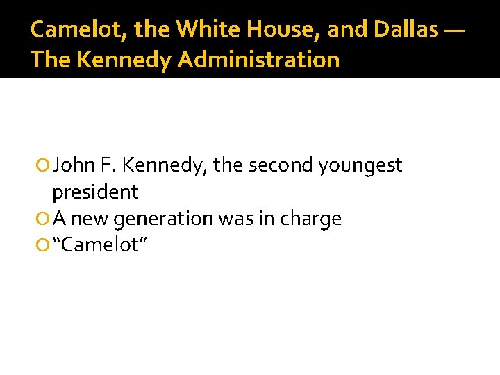 Camelot, the White House, and Dallas — The Kennedy Administration John F. Kennedy, the