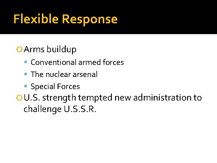 Flexible Response Arms buildup Conventional armed forces The nuclear arsenal Special Forces U. S.