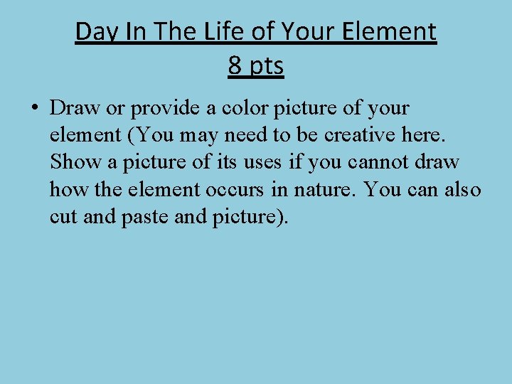 Day In The Life of Your Element 8 pts • Draw or provide a