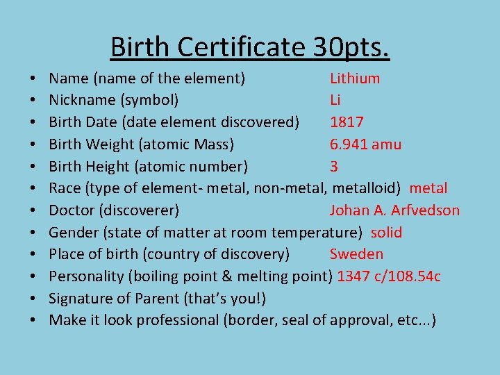 Birth Certificate 30 pts. • • • Name (name of the element) Lithium Nickname