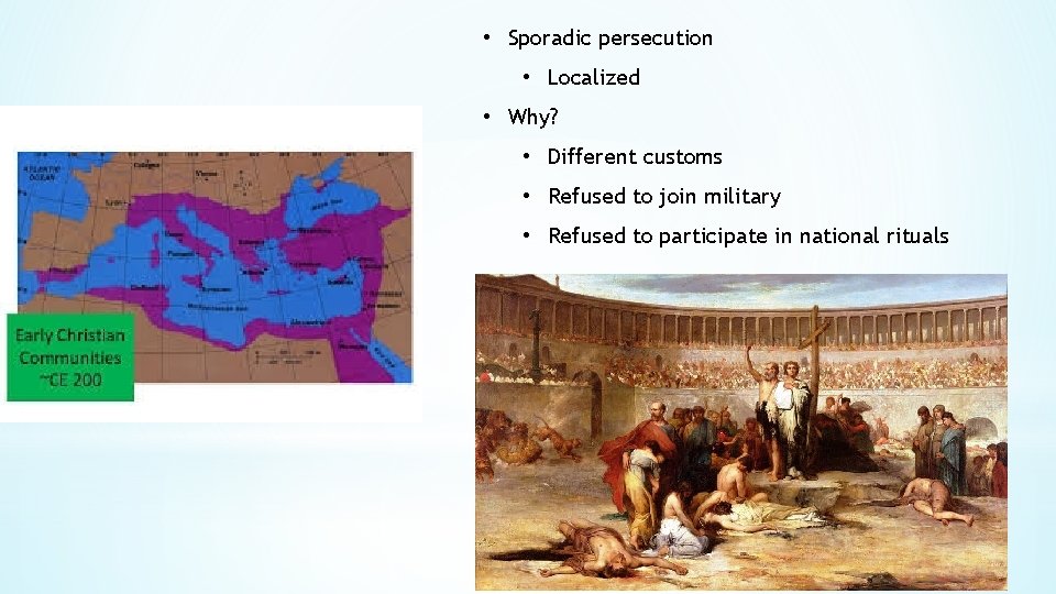  • Sporadic persecution • Localized • Why? • Different customs • Refused to