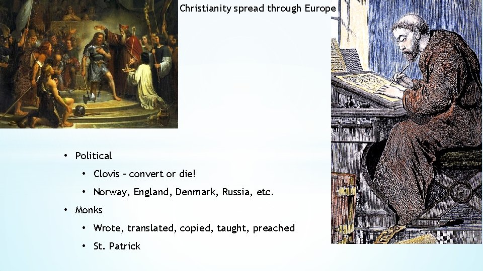 Christianity spread through Europe • Political • Clovis – convert or die! • Norway,