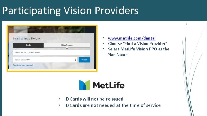 Participating Vision Providers • www. metlife. com/dental • Choose “Find a Vision Provider” •