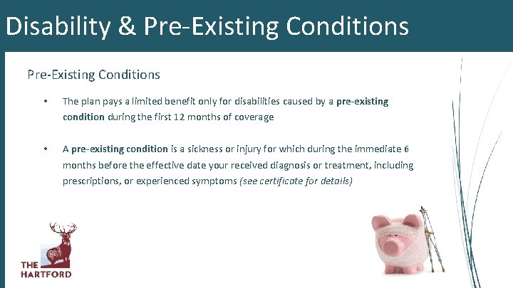 Disability & Pre-Existing Conditions • The plan pays a limited benefit only for disabilities