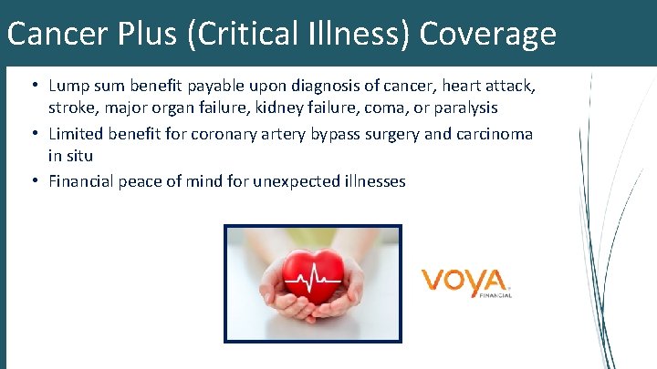 Cancer Plus (Critical Illness) Coverage • Lump sum benefit payable upon diagnosis of cancer,