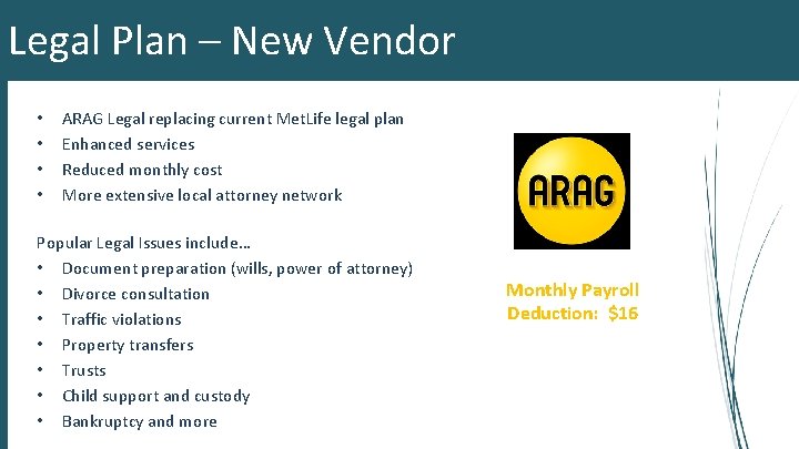 Legal Plan – New Vendor • • ARAG Legal replacing current Met. Life legal